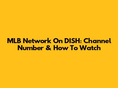 MLB Network On DISH: Channel Number & How To Watch