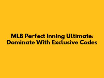 MLB Perfect Inning Ultimate: Dominate With Exclusive Codes