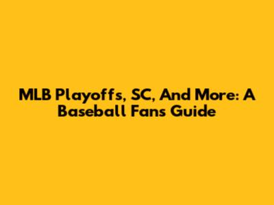 MLB Playoffs, SC, And More: A Baseball Fan's Guide