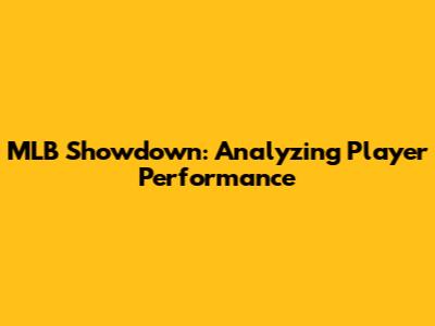MLB Showdown: Analyzing Player Performance