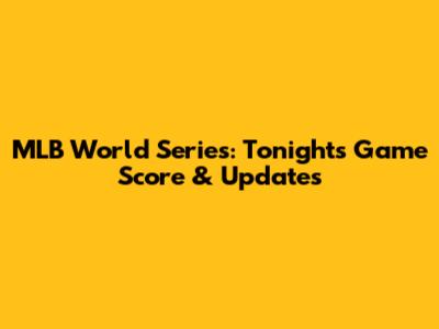 MLB World Series: Tonight's Game Score & Updates