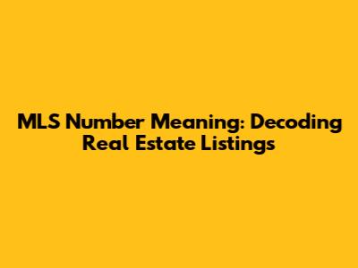 MLS Number Meaning: Decoding Real Estate Listings
