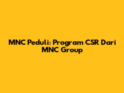 MNC Peduli: Program CSR Dari MNC Group