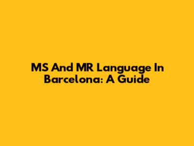 MS And MR Language In Barcelona: A Guide