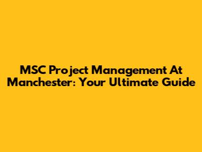 MSC Project Management At Manchester: Your Ultimate Guide