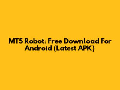 MT5 Robot: Free Download For Android (Latest APK)