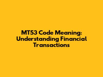 MT53 Code Meaning: Understanding Financial Transactions