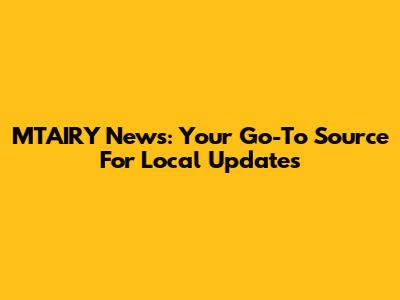 MTAIRY News: Your Go-To Source For Local Updates