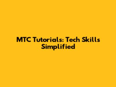 MTC Tutorials: Tech Skills Simplified