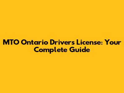MTO Ontario Driver's License: Your Complete Guide