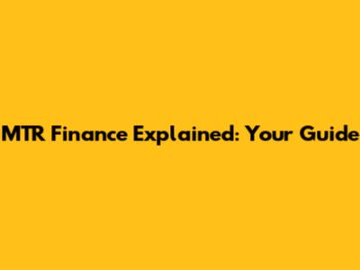 MTR Finance Explained: Your Guide