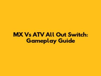 MX Vs ATV All Out Switch: Gameplay Guide