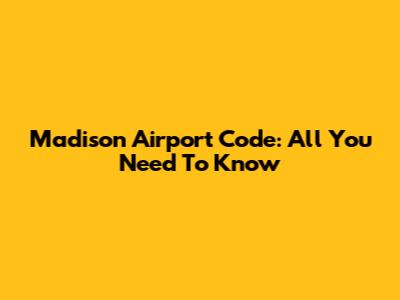 Madison Airport Code: All You Need To Know