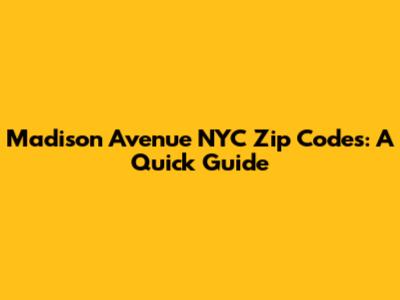 Madison Avenue NYC Zip Codes: A Quick Guide