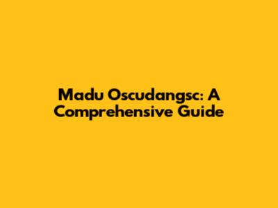 Madu Oscudangsc: A Comprehensive Guide