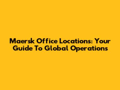 Maersk Office Locations: Your Guide To Global Operations