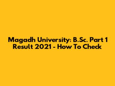 Magadh University: B.Sc. Part 1 Result 2021 - How To Check