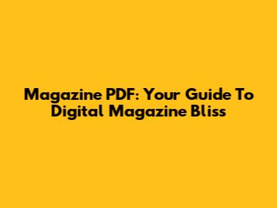 Magazine PDF: Your Guide To Digital Magazine Bliss