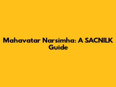 Mahavatar Narsimha: A SACNILK Guide