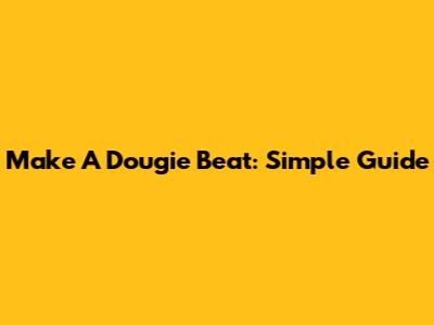 Make A Dougie Beat: Simple Guide