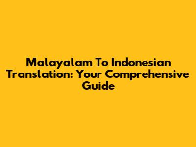 Malayalam To Indonesian Translation: Your Comprehensive Guide