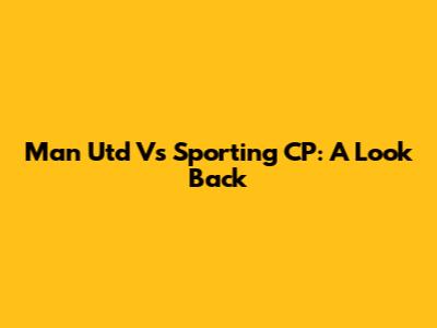 Man Utd Vs Sporting CP: A Look Back