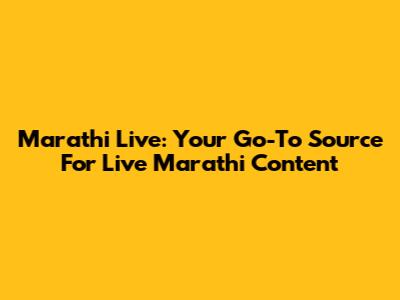 Marathi Live: Your Go-To Source For Live Marathi Content