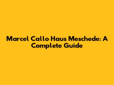 Marcel Callo Haus Meschede: A Complete Guide