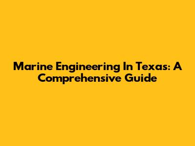 Marine Engineering In Texas: A Comprehensive Guide