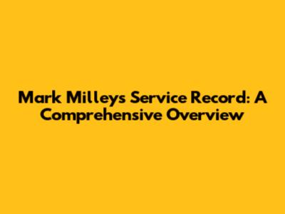 Mark Milley's Service Record: A Comprehensive Overview