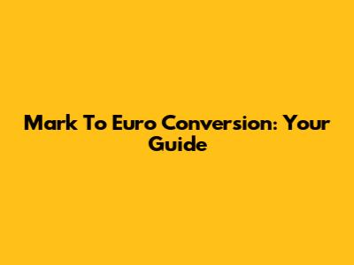 Mark To Euro Conversion: Your Guide