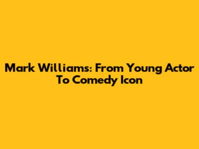 Mark Williams: From Young Actor To Comedy Icon