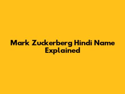 Mark Zuckerberg Hindi Name Explained