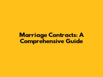 Marriage Contracts: A Comprehensive Guide