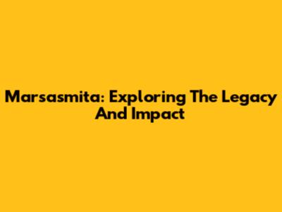 Marsasmita: Exploring The Legacy And Impact