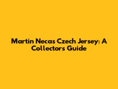 Martin Necas Czech Jersey: A Collector's Guide