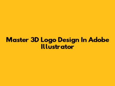 Master 3D Logo Design In Adobe Illustrator