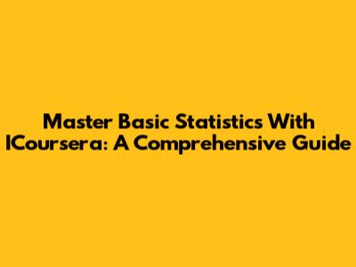 Master Basic Statistics With ICoursera: A Comprehensive Guide