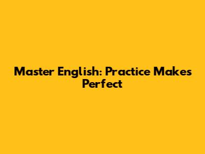 Master English: Practice Makes Perfect