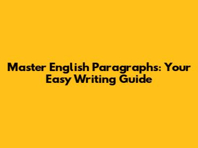 Master English Paragraphs: Your Easy Writing Guide