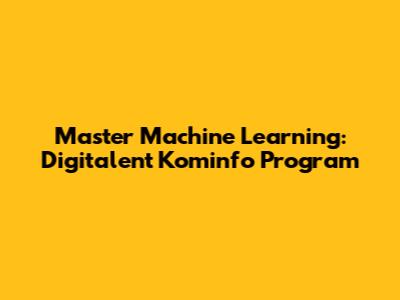 Master Machine Learning: Digitalent Kominfo Program