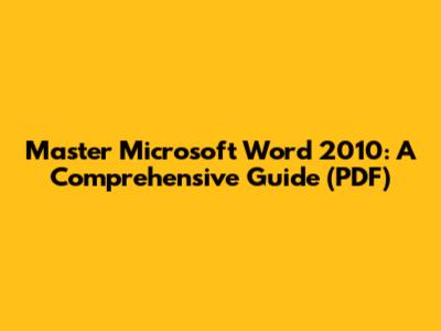 Master Microsoft Word 2010: A Comprehensive Guide (PDF)