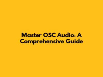 Master OSC Audio: A Comprehensive Guide