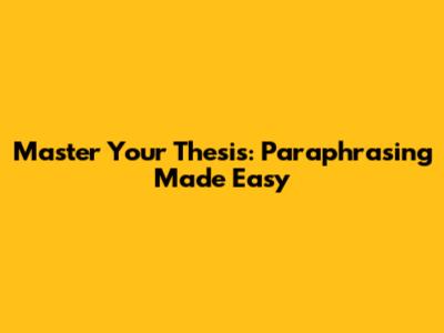 Master Your Thesis: Paraphrasing Made Easy