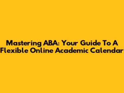 Mastering ABA: Your Guide To A Flexible Online Academic Calendar