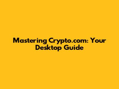 Mastering Crypto.com: Your Desktop Guide
