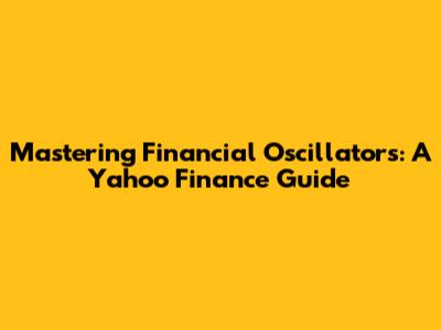 Mastering Financial Oscillators: A Yahoo Finance Guide