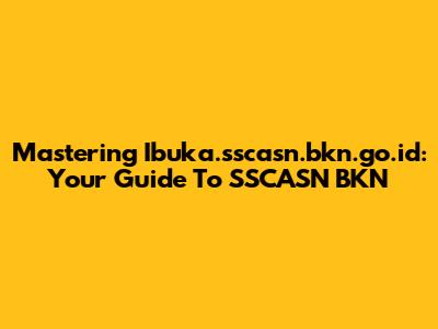 Mastering Ibuka.sscasn.bkn.go.id: Your Guide To SSCASN BKN
