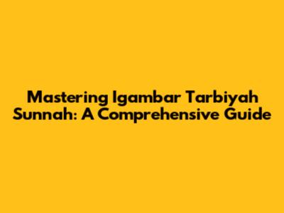 Mastering Igambar Tarbiyah Sunnah: A Comprehensive Guide