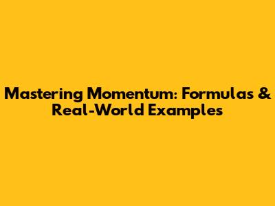 Mastering Momentum: Formulas & Real-World Examples